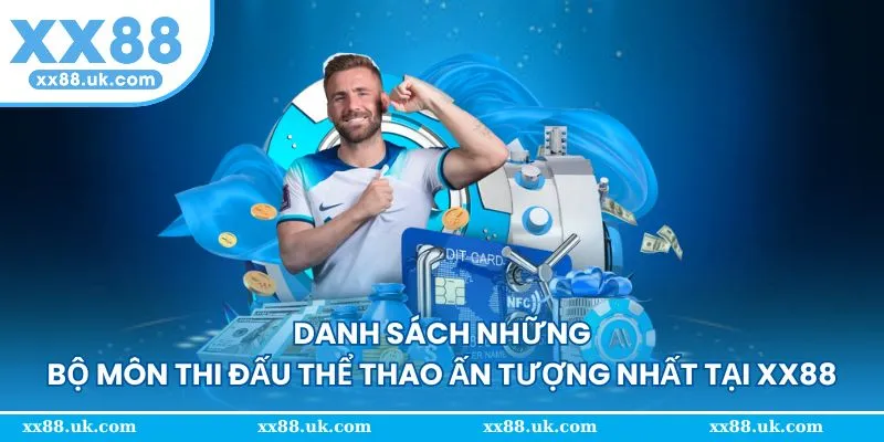 Danh sách những bộ môn thi đấu ấn tượng tại XX88